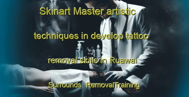Skinart Master artistic techniques in develop tattoo removal skills in Ruawai Surrounds | RemovalTraining | RemovalClasses | SkinartTraining-New Zealand