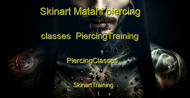 Skinart Matahi piercing classes | PiercingTraining | PiercingClasses | SkinartTraining-New Zealand