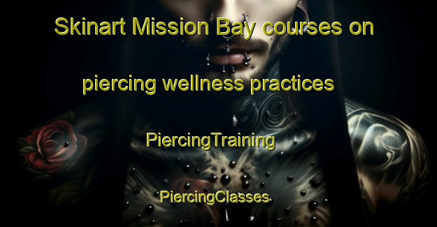 Skinart Mission Bay courses on piercing wellness practices | PiercingTraining | PiercingClasses | SkinartTraining-New Zealand