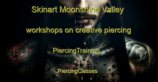 Skinart Moonshine Valley workshops on creative piercing | PiercingTraining | PiercingClasses | SkinartTraining-New Zealand