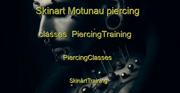 Skinart Motunau piercing classes | PiercingTraining | PiercingClasses | SkinartTraining-New Zealand