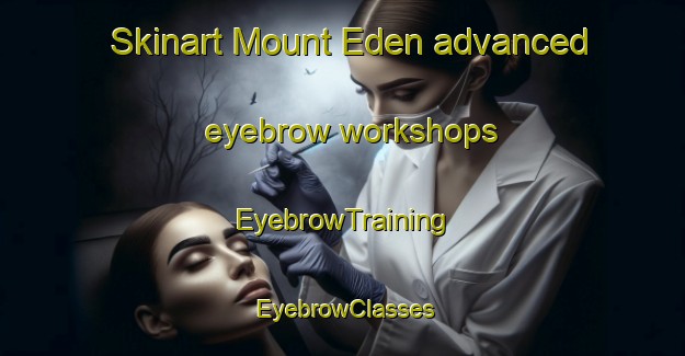 Skinart Mount Eden advanced eyebrow workshops | EyebrowTraining | EyebrowClasses | SkinartTraining-New Zealand