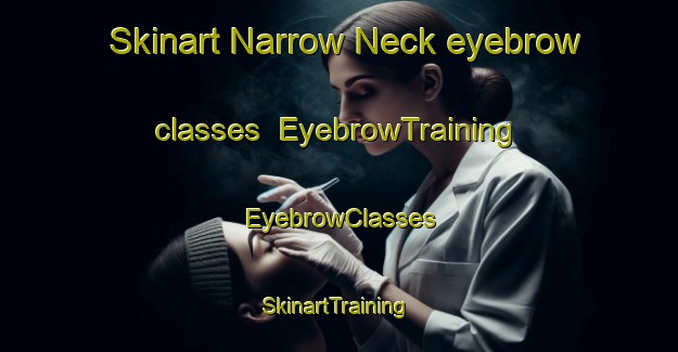 Skinart Narrow Neck eyebrow classes | EyebrowTraining | EyebrowClasses | SkinartTraining-New Zealand