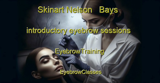 Skinart Nelson   Bays introductory eyebrow sessions | EyebrowTraining | EyebrowClasses | SkinartTraining-New Zealand