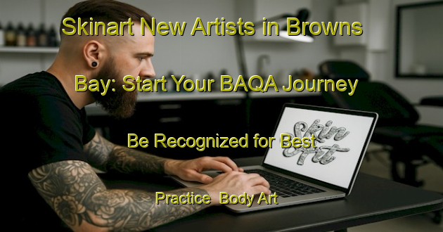 Skinart New Artists in Browns Bay: Start Your BAQA Journey - Be Recognized for Best Practice | Body Art Qualification Authority | BAQA-New Zealand