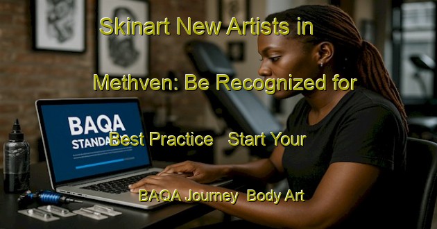 Skinart New Artists in Methven: Be Recognized for Best Practice - Start Your BAQA Journey | Body Art Qualification Authority | BAQA-New Zealand