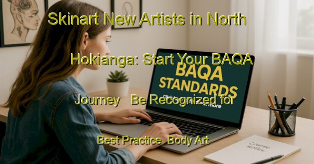 Skinart New Artists in North Hokianga: Start Your BAQA Journey - Be Recognized for Best Practice | Body Art Qualification Authority | BAQA-New Zealand