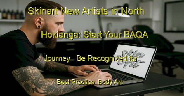 Skinart New Artists in North Hokianga: Start Your BAQA Journey - Be Recognized for Best Practice | Body Art Qualification Authority | BAQA-New Zealand