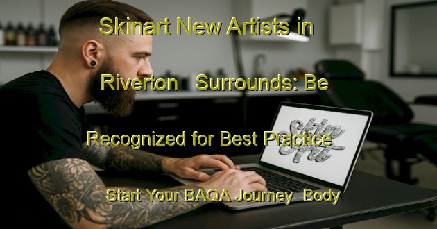 Skinart New Artists in Riverton   Surrounds: Be Recognized for Best Practice - Start Your BAQA Journey | Body Art Qualification Authority | BAQA-New Zealand