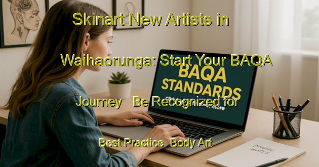 Skinart New Artists in Waihaorunga: Start Your BAQA Journey - Be Recognized for Best Practice | Body Art Qualification Authority | BAQA-New Zealand