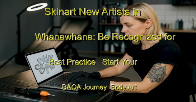 Skinart New Artists in Whanawhana: Be Recognized for Best Practice - Start Your BAQA Journey | Body Art Qualification Authority | BAQA-New Zealand