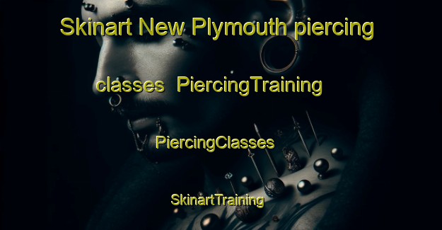 Skinart New Plymouth piercing classes | PiercingTraining | PiercingClasses | SkinartTraining-New Zealand