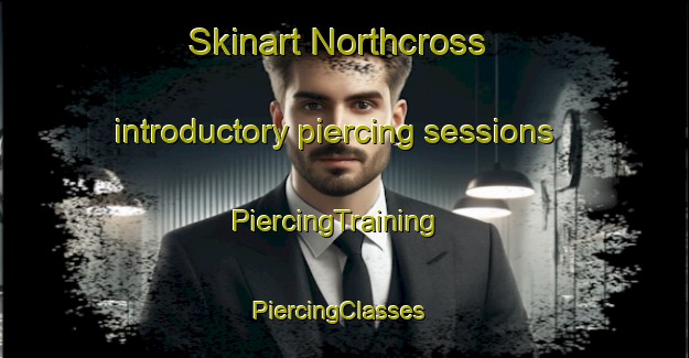 Skinart Northcross introductory piercing sessions | PiercingTraining | PiercingClasses | SkinartTraining-New Zealand