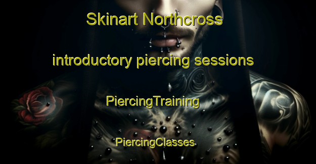 Skinart Northcross introductory piercing sessions | PiercingTraining | PiercingClasses | SkinartTraining-New Zealand