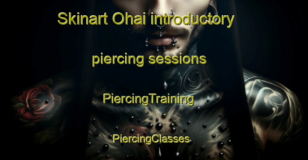 Skinart Ohai introductory piercing sessions | PiercingTraining | PiercingClasses | SkinartTraining-New Zealand