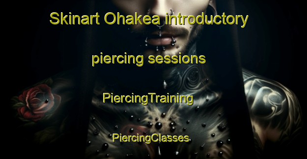 Skinart Ohakea introductory piercing sessions | PiercingTraining | PiercingClasses | SkinartTraining-New Zealand