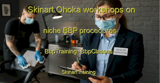 Skinart Ohoka workshops on niche BBP procedures | BbpTraining | BbpClasses | SkinartTraining-New Zealand