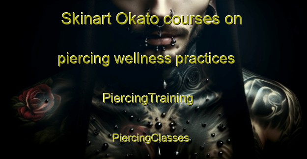 Skinart Okato courses on piercing wellness practices | PiercingTraining | PiercingClasses | SkinartTraining-New Zealand