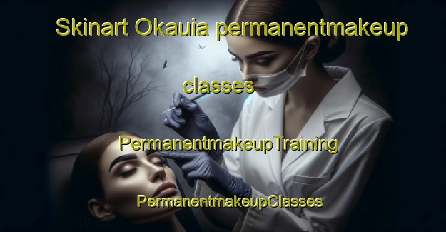 Skinart Okauia permanentmakeup classes | PermanentmakeupTraining | PermanentmakeupClasses | SkinartTraining-New Zealand