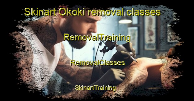 Skinart Okoki removal classes | RemovalTraining | RemovalClasses | SkinartTraining-New Zealand