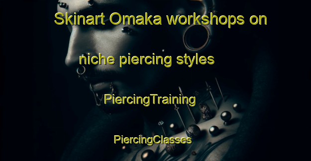Skinart Omaka workshops on niche piercing styles | PiercingTraining | PiercingClasses | SkinartTraining-New Zealand