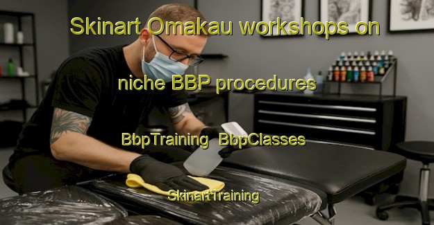 Skinart Omakau workshops on niche BBP procedures | BbpTraining | BbpClasses | SkinartTraining-New Zealand