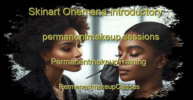 Skinart Onemana introductory permanentmakeup sessions | PermanentmakeupTraining | PermanentmakeupClasses | SkinartTraining-New Zealand