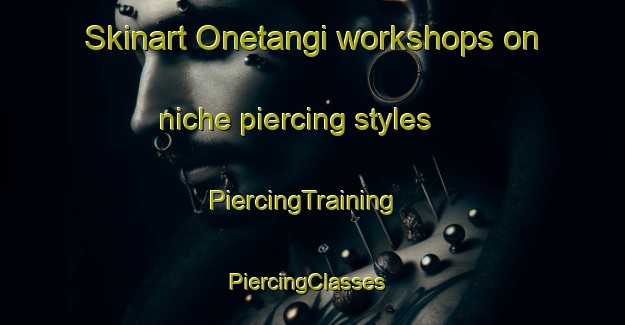 Skinart Onetangi workshops on niche piercing styles | PiercingTraining | PiercingClasses | SkinartTraining-New Zealand