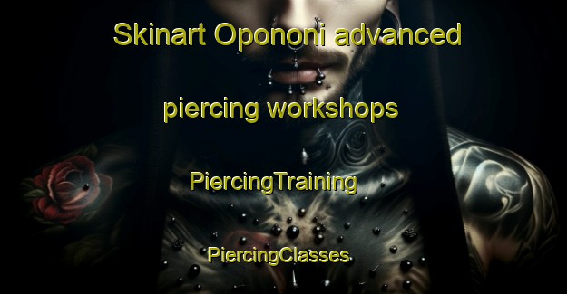 Skinart Opononi advanced piercing workshops | PiercingTraining | PiercingClasses | SkinartTraining-New Zealand