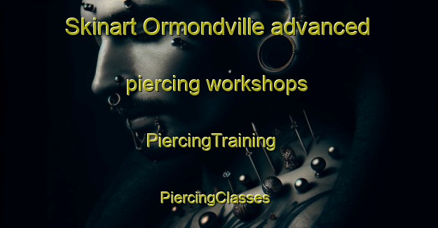 Skinart Ormondville advanced piercing workshops | PiercingTraining | PiercingClasses | SkinartTraining-New Zealand