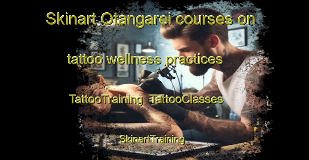 Skinart Otangarei courses on tattoo wellness practices | TattooTraining | TattooClasses | SkinartTraining-New Zealand