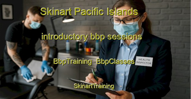 Skinart Pacific Islands introductory bbp sessions | BbpTraining | BbpClasses | SkinartTraining-New Zealand