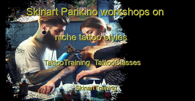 Skinart Parikino workshops on niche tattoo styles | TattooTraining | TattooClasses | SkinartTraining-New Zealand