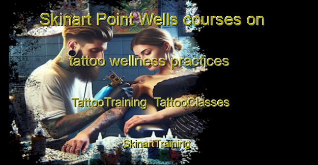 Skinart Point Wells courses on tattoo wellness practices | TattooTraining | TattooClasses | SkinartTraining-New Zealand