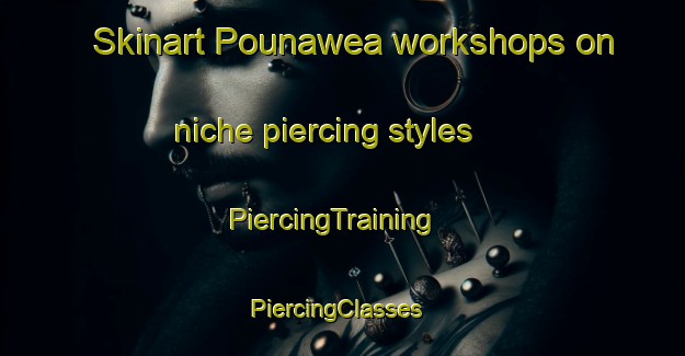 Skinart Pounawea workshops on niche piercing styles | PiercingTraining | PiercingClasses | SkinartTraining-New Zealand