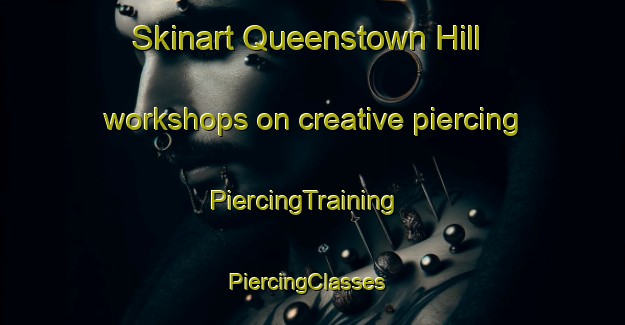 Skinart Queenstown Hill workshops on creative piercing | PiercingTraining | PiercingClasses | SkinartTraining-New Zealand