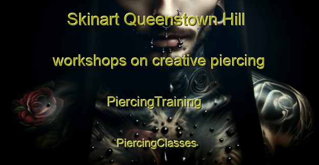 Skinart Queenstown Hill workshops on creative piercing | PiercingTraining | PiercingClasses | SkinartTraining-New Zealand