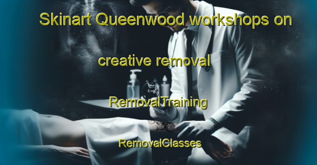 Skinart Queenwood workshops on creative removal | RemovalTraining | RemovalClasses | SkinartTraining-New Zealand
