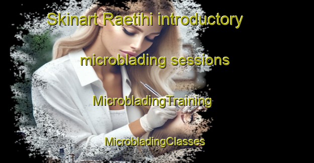 Skinart Raetihi introductory microblading sessions | MicrobladingTraining | MicrobladingClasses | SkinartTraining-New Zealand