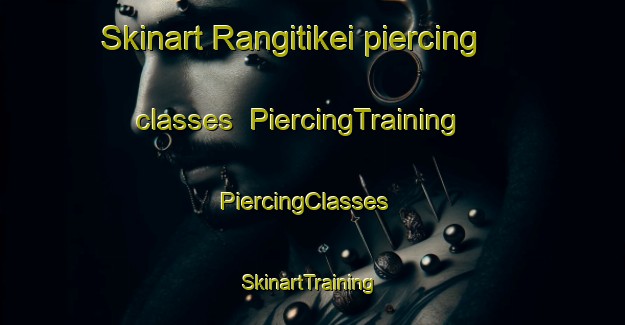 Skinart Rangitikei piercing classes | PiercingTraining | PiercingClasses | SkinartTraining-New Zealand