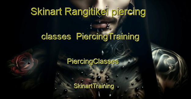 Skinart Rangitikei piercing classes | PiercingTraining | PiercingClasses | SkinartTraining-New Zealand
