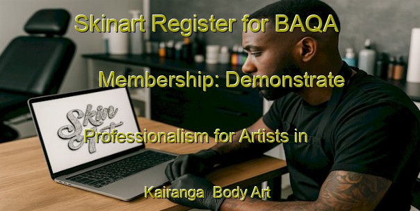 Skinart Register for BAQA Membership: Demonstrate Professionalism for Artists in Kairanga | Body Art Qualification Authority | BAQA-New Zealand