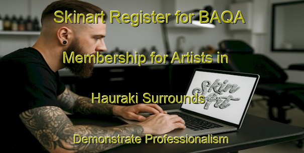Skinart Register for BAQA Membership for Artists in Hauraki Surrounds - Demonstrate Professionalism | Body Art Qualification Authority | BAQA-New Zealand