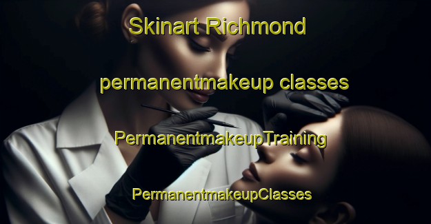 Skinart Richmond permanentmakeup classes | PermanentmakeupTraining | PermanentmakeupClasses | SkinartTraining-New Zealand