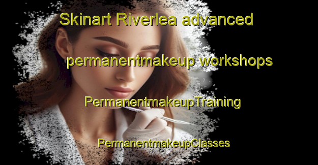 Skinart Riverlea advanced permanentmakeup workshops | PermanentmakeupTraining | PermanentmakeupClasses | SkinartTraining-New Zealand