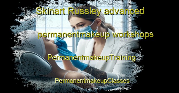 Skinart Russley advanced permanentmakeup workshops | PermanentmakeupTraining | PermanentmakeupClasses | SkinartTraining-New Zealand