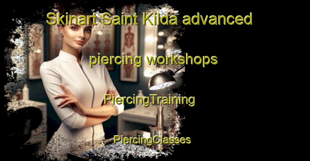 Skinart Saint Kilda advanced piercing workshops | PiercingTraining | PiercingClasses | SkinartTraining-New Zealand