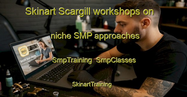 Skinart Scargill workshops on niche SMP approaches | SmpTraining | SmpClasses | SkinartTraining-New Zealand