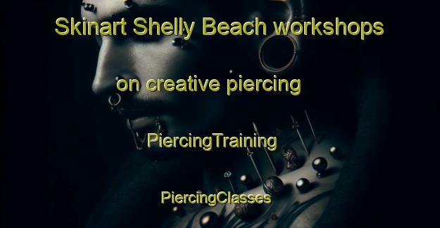 Skinart Shelly Beach workshops on creative piercing | PiercingTraining | PiercingClasses | SkinartTraining-New Zealand