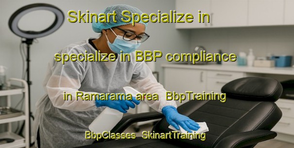 Skinart Specialize in specialize in BBP compliance in Ramarama area | BbpTraining | BbpClasses | SkinartTraining-New Zealand